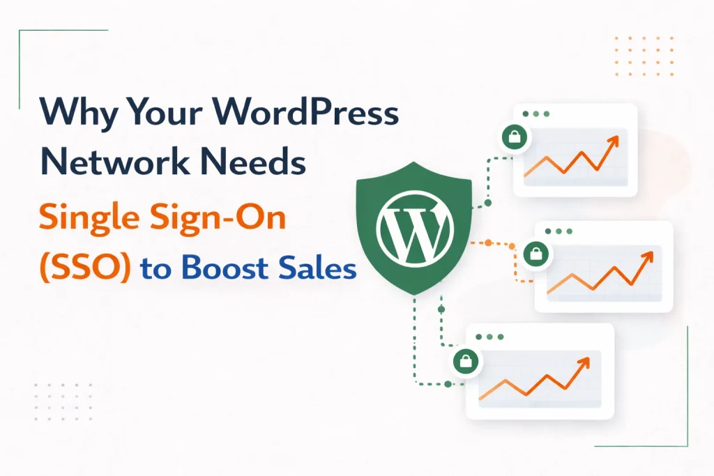 Why Your WordPress Network Needs Single Sign On SSO to Boost Sales