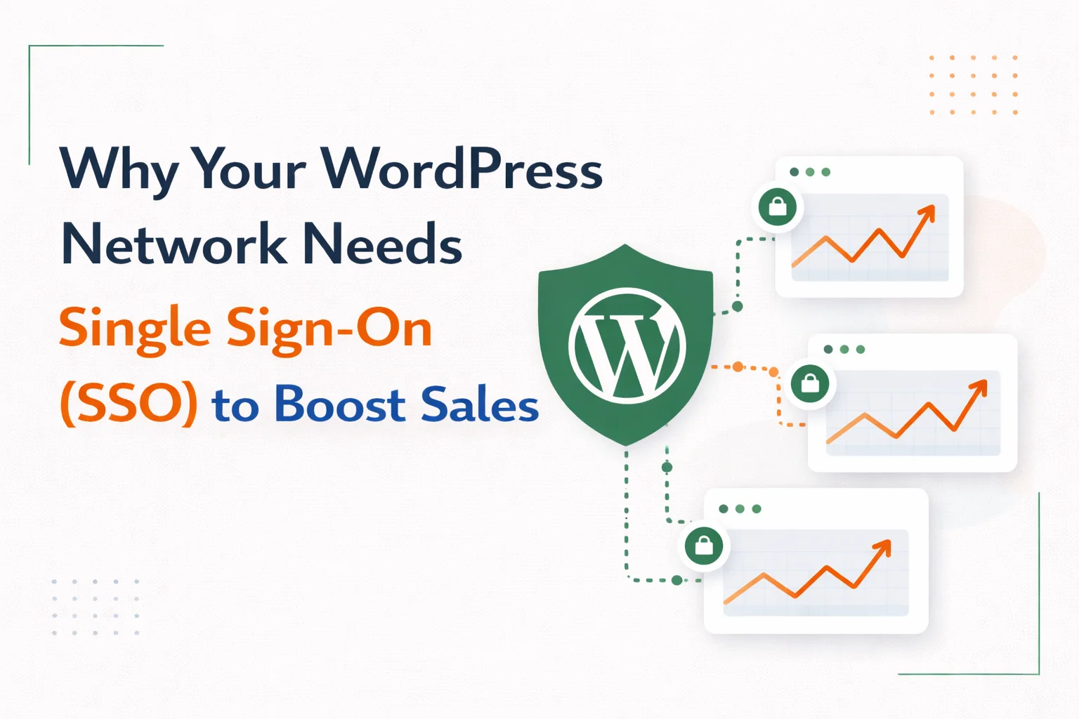 Why your WordPress network needs Single Sign-On SSO to boost sales – business case for WordPress SSO login friction conversion rate optimization and how SSO increases revenue across multi-site WordPress networks 2026
