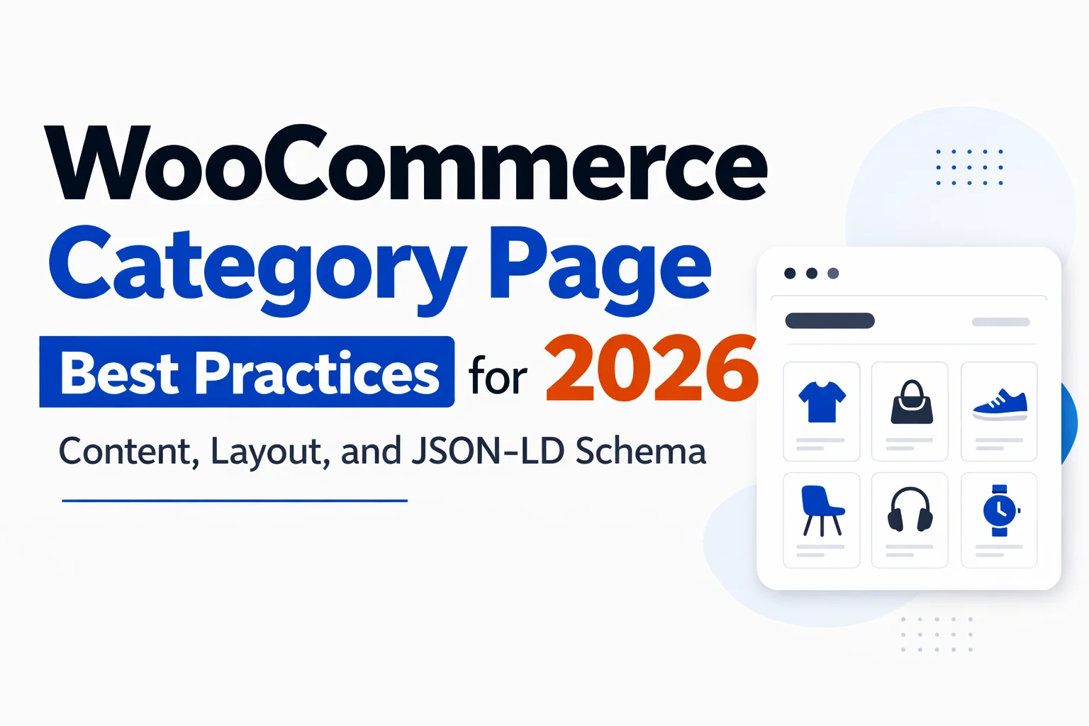 WooCommerce Category Page Best Practices for 2026: Content, Layout, and JSON-LD Schema 1 WooCommerce category page best practices for 2026 – complete guide covering content structure, SEO standards, page layout, and JSON-LD schema implementation for maximum organic search performance