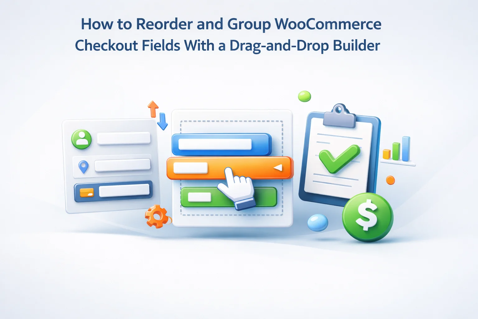 Reorder and group WooCommerce checkout fields with drag and drop builder billing shipping field sequence checkout conversion 2026